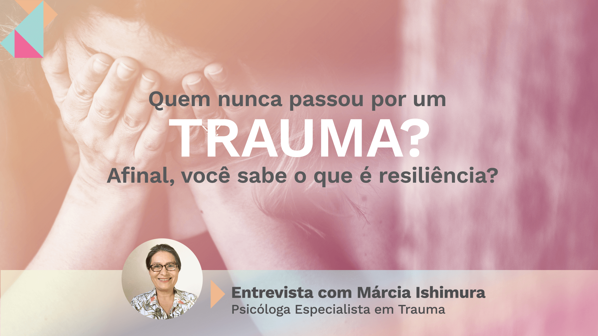 Quem nunca passou por um trauma? Afinal, você sabe o que resiliência?